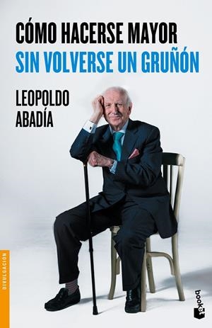 Cómo hacerse mayor sin volverse un gruñón | 9788467046618 | Abadía, Leopoldo
