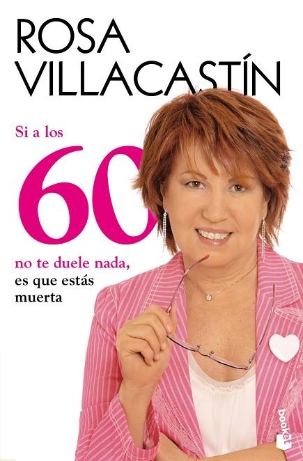 Si a los 60 no te duele nada, es que estás muerta | 9788484608486 | Villacastín, Rosa