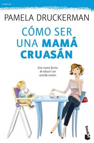 Cómo ser una mamá cruasán | 9788499983936 | Druckerman, Pamela