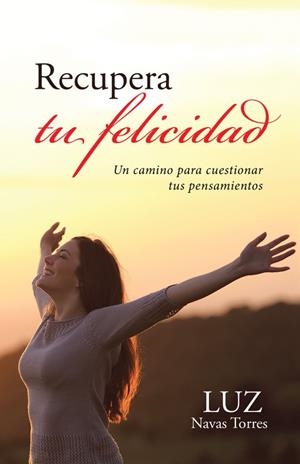 Recupera tu felicidad | 9788491122562 | Luz Navas Torres