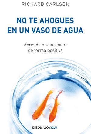 No te ahogues en un vaso de agua | 9788499082677 | Richard Carlson