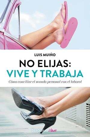 No elijas: vive y trabaja (edición actualizada) | 9788490627242 | Luis Muiño