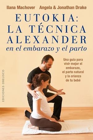 Eutokia: La técnica Alexander en el embarazo y el parto | 9788491110811 | MACHOVER, ILANA;DRAKE, ANGELA;DRAKE, JONATHAN