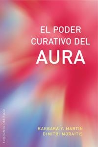 El poder curativo del aura | 9788497774420 | MARTIN, BARBARA Y.;MORAITIS, DIMITRI