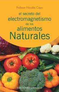 Secreto del electromagnetismo de los alimentos narturales | 9788497771726 | CAPO BARATTA, NICOLAS