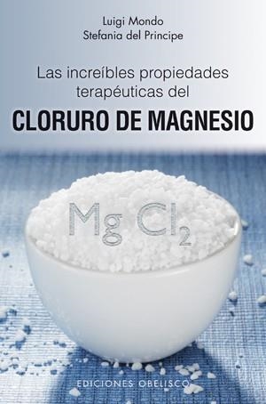 Las increibles propiedades terapéuticas del cloruro de magnesio | 9788497776837 | MONDO, LUIGI;DEL PRINCIPE, STEFANIA