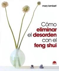 Cómo eliminar el desorden con el Feng Shui | 9788495456915 | Lambert, Mary