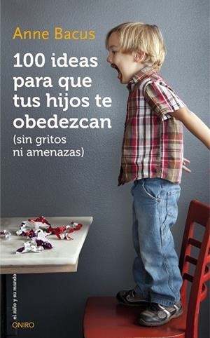100 ideas para que tus hijos te obedezcan (sin gritos ni amenazas) | 9788497547543 | Bacus, Anne