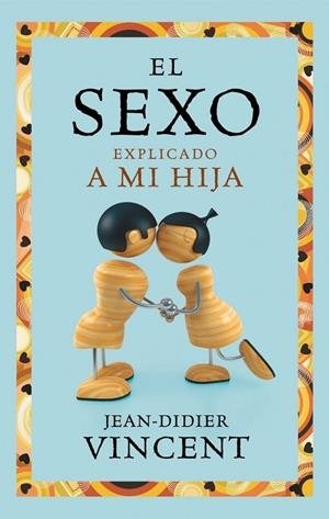 El sexo explicado a mi hija | 9788449325403 | Vincent, Jean-Didier