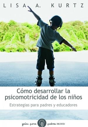 Cómo desarrollar la psicomotricidad de los niños | 9788449324697 | Kurtz, Lisa A.