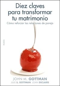 Diez claves para transformar tu matrimonio | 9788449321405 | Gottman, John;Gottman, Julie S.