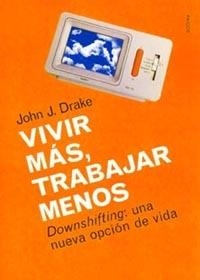 Vivir más, trabajar menos | 9788449311871 | Drake, John J.