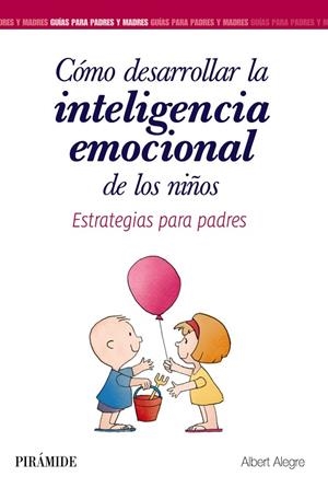 Cómo desarrollar la inteligencia emocional de los niños | 9788436839340 | Alegre Rosselló, Albert