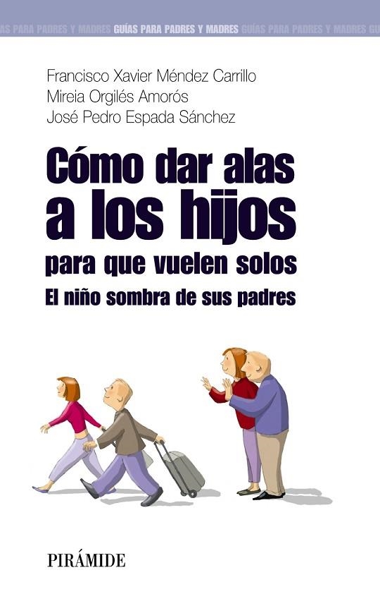 Cómo dar alas a los hijos para que vuelen solos | 9788436823745 | Méndez Carrillo, Francisco Xavier;Orgilés Amorós, Mireia;Espada Sánchez, José Pedro