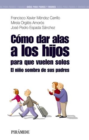 Cómo dar alas a los hijos para que vuelen solos | 9788436823745 | Méndez Carrillo, Francisco Xavier;Orgilés Amorós, Mireia;Espada Sánchez, José Pedro