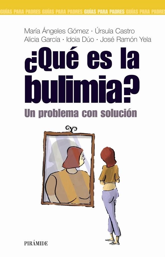 ¿Qué es la bulimia? | 9788436818222 | Gómez Martínez, María de los Ángeles;Castro Durand, Úrsula;García de Pablo, Alicia;Dúo Romero, Idoia