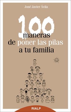 100 maneras de poner las pilas a tu familia | 9788432142574 | Ávila Martínez, José Javier