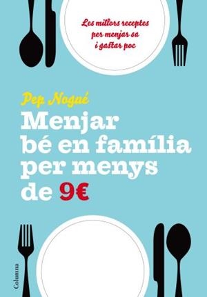 MENJAR BÉ EN FAMILIA PER MENYS DE 9 EUROS AL DIA | 9788466411134 | Nogué Puigvert, Josep