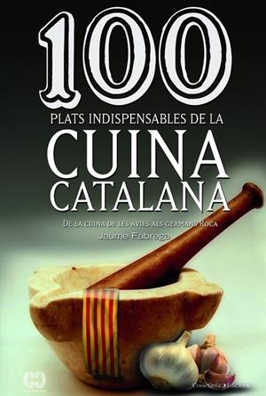 100 plats indispensables de la cuina catalana | 9788490342992 | Fàbrega, Jaume