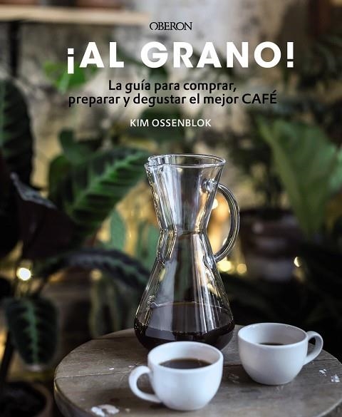 ¡Al grano! La guía para comprar, preparar y degustar el mejor café | 9788441540071 | Ossenblok, Kim