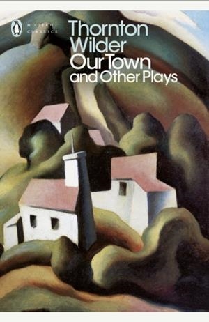 OUR TOWN AND OTHER PLAYS | 9780141184586 | THORTON WILDER