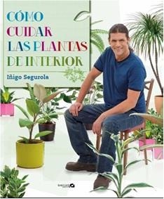 Cómo cuidar las plantas de interior | 9788496177758 | Segurola, Iñigo