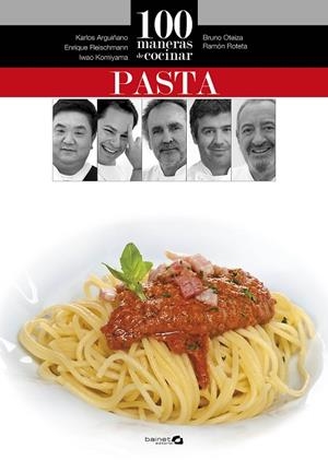100 maneras de cocinar pasta | 9788496177871 | Arguiñano, Karlos;Oteiza, Bruno;Roteta, Ramón;Fleischmann, Enrique;Komiyama, Iwao