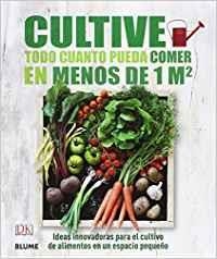 Cultive todo cuanto pueda comer en menos de 1 m2 | 9788416138593 | Varios autores