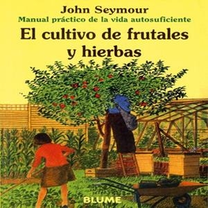 Man Prac Vida Aut. Cultivo de frutales y hierbas | 9788480761642 | Seymour, John