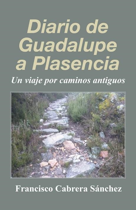 Diario de Guadalupe a Plasencia | 9788491126836 | Francisco Cabrera Sánchez