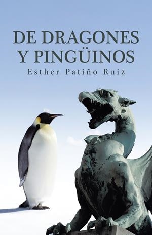 De dragones y pingüinos | 9788491126089 | Patiño ruiz , Esther