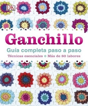 Ganchillo. Guía completa paso a paso | 9780241012482 | , Varios autores
