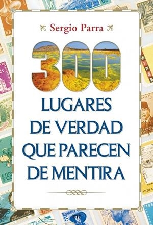 300 lugares de verdad que parecen de mentira | 9788427040151 | Parra, Sergio
