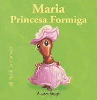Bestioles Curioses. Maria Princesa Formiga | 9788498016765 | Antoon Krings