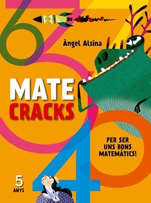 Matecracks Per ser uns bons matemàtics 5 anys | 9788498259735 | Alsina Pastells, Àngel