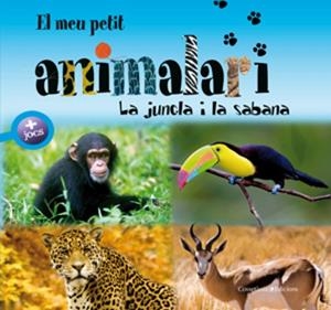 El meu petit animalari. La jungla i la sabana | 9788497916981 | Chiapponi, Francesca;Raffo, Marina;David, Patrick;Jeannet-Hourchani, Farida