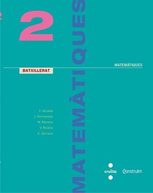 Matemàtiques. 2 Batxillerat. Construïm | 9788466142489 | Alcaide Guindo, Fernando;Hernández Gómez, Joaquín;Moreno Warleta, María;Serrano Marugán, Esteban;Riv