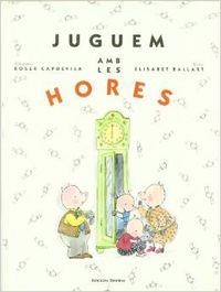 JUGUEM AMB LES HORES | 9788423324071 | Capdevila, Roser;Ballart Capdevila, Elisabet