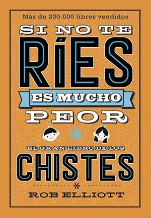 Si no te ríes, es mucho peor. El gran libro de los chistes | 9788420486307 | Elliot, Rob