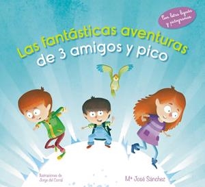 Las fantásticas aventuras de 3 amigos y pico | 9788420488110 | Sánchez, Mª José;del Corral Escriche, Jorge