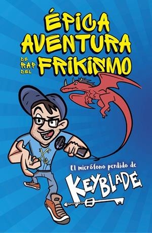 Épica aventura de rap del frikismo. El micrófono perdido de Keyblade | 9788420485812 | , Keyblade