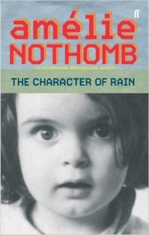 CHARACTER OF RAIN, THE | 9780571220496 | AMELIE NOTHOMB