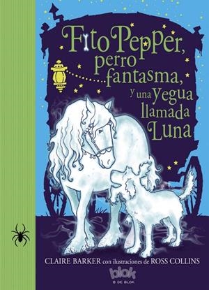 Fito Pepper, perro fantasma y una yegua llamada Luna (Fito Pepper 3) | 9788416075874 | Barker, Claire;Collins, Ross