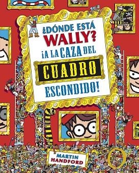 ¿Dónde está Wally? A la caza del cuadro escondido (Colección ¿Dónde está Wally?) | 9788415579755 | Handford, Martin