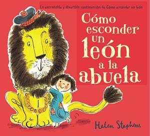 Cómo esconder un león a la abuela | 9788448850807 | HELEN STEPHENS