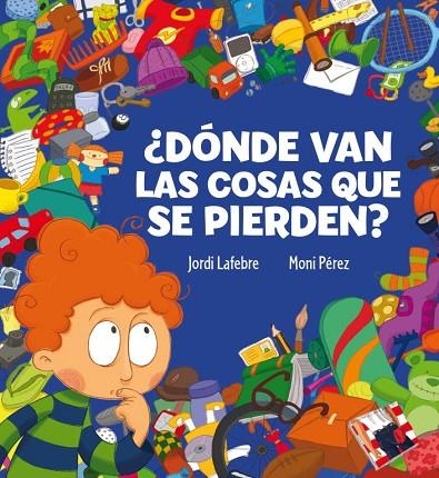 ¿Dónde van las cosas que se pierden? | 9788448831110 | Lafebre, Jordi;Pérez, Moni