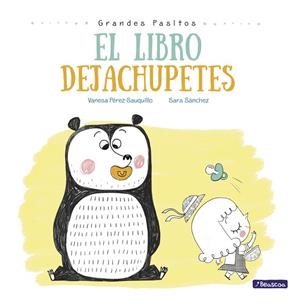 El libro dejachupetes (Grandes pasitos. Álbum ilustrado) | 9788448847876 | Pérez-Sauquillo, Vanesa;Sánchez, Sara