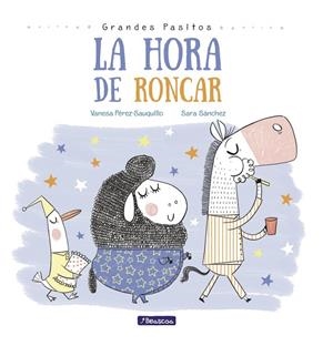 La hora de roncar (Grandes pasitos. Álbum ilustrado) | 9788448848873 | Pérez-Sauquillo, Vanesa;Sánchez, Sara