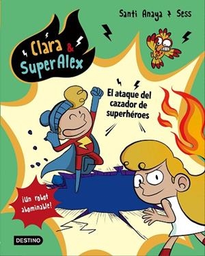 Clara AND SuperÁlex. El ataque del cazador de superhéroes | 9788408178439 | Anaya, Santi