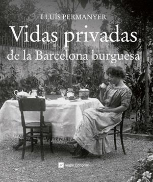 Vidas privadas de la Barcelona burguesa | 9788415002710 | Permanyer Lladós, Lluís